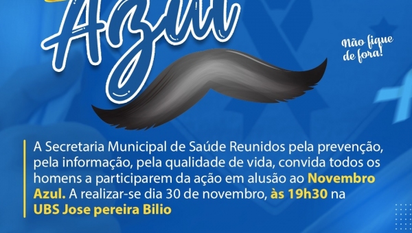 A Secretaria de Saúde convida todos os homens a participarem da ação em alusão ao Novembro Azul dia 30 de Novembro Hs 19:30 na UBS José Pereira Bílio.